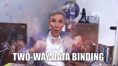 Two-Way Data Binding - Mind Blown Two-Way Data Binding - Mind Blown